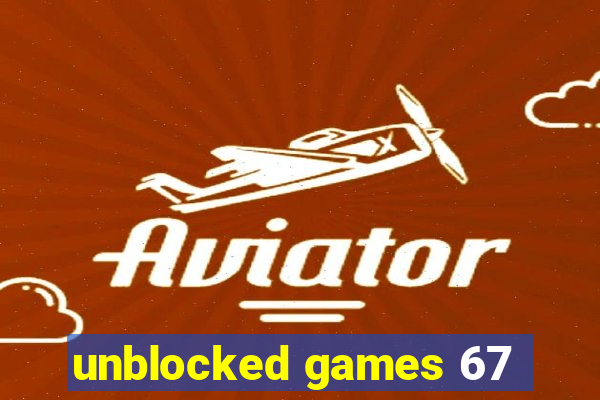 unblocked games 67